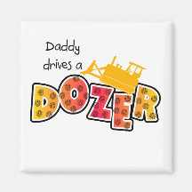 Daddy Drives a Dozer Tshirts and Gifts Fridge Magnets