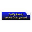 Daddy Farted bumper stickers by beverlytazangel Daddy Farted bumper stickers