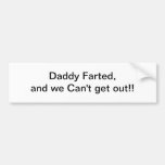 Daddy farted - bumper sticker