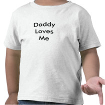 Daddy Loves Me t-shirts