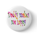 Daddy Makes Me Happy buttons