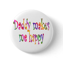 Daddy Makes Me Happy buttons by TLArnold5 Daddy Makes Me Happy buttons