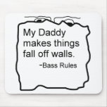 Daddy makes things fall off walls Bass Rules Mouse Pads
