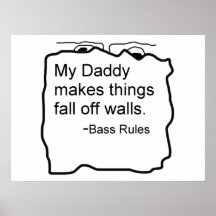Daddy makes things fall off walls Bass Rules Poster