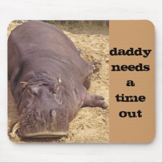 Daddy Needs a Time Out Humorous Hippo Mousepads