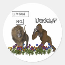 Daddy? NO says the lion to the gorilla Round Sticker