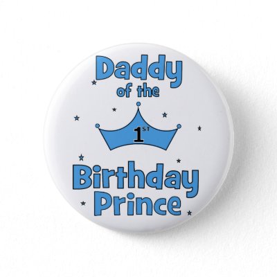 Daddy of the 1st Birthday Prince! Pinback Buttons