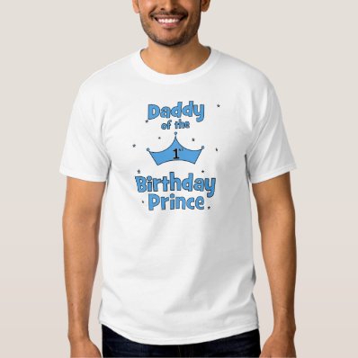 Daddy of the 1st Birthday Prince! Shirt