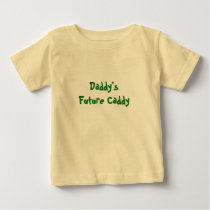 Daddy's Future Caddy t-shirts