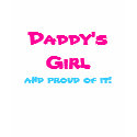 Daddy's Girl, and proud of it! t-shirts