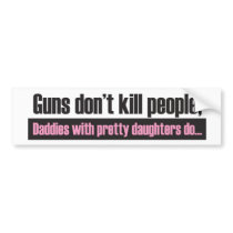Daddy's Girl: Guns Dont Kill People Bumper Sticker