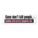Daddy's Girl: Guns Dont Kill People Bumper Sticker bumper stickers