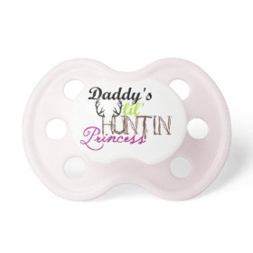 Daddy's huntin princess baby pacifier
