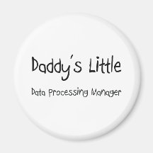 Daddy's Little Data Processing Manager Fridge Magnets