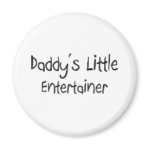 Daddy's Little Entertainer magnets