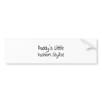 Daddy's Little Fashion Stylist bumper stickers by professions Daddy's Little Fashion Stylist bumper stickers
