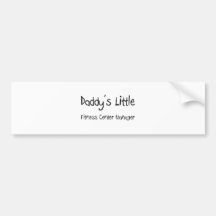 Daddy's Little Fitness Center Manager Bumper Sticker