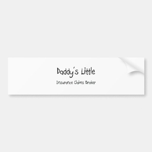 Daddy's Little Insurance Claims Broker Bumper Stickers