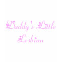 Daddy's Little Lesbian t-shirts by itsokinla Daddy's Little Lesbian t-shirts