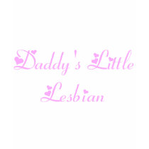 Daddy's Little Lesbian t-shirts by itsokinla Daddy's Little Lesbian t-shirts