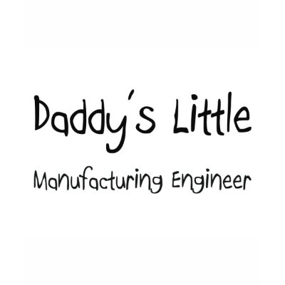 Daddy's Little Manufacturing Engineer T-shirts by professions