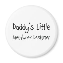 Daddy's Little Metalwork Designer magnets by professions Daddy's Little Metalwork Designer magnets