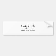 Daddy's Little Nuclear Waste Engineer Bumper Stickers