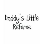 Daddy's Little Referee t-shirts
