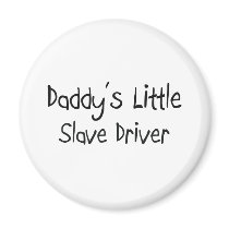 Daddy's Little Slave Driver magnets
