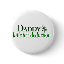 Daddy's little tax deduction buttons by Coolkidstees Daddy's little tax deduction buttons