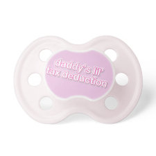 daddy's little tax deduction - Pink Baby Pacifiers