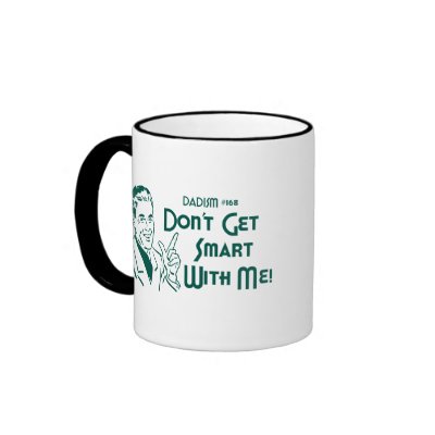 Dadism #168 - Don't Get Smart With Me! Mug