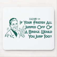 Dadism #29 - If Your Friends All Jumped Off... Mousepad