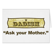 Dadism - Ask Your Mother Greeting Cards