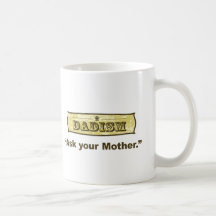 Dadism - Ask Your Mother Mugs