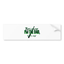 Dadism - Because Im the Dad, Thats Why! Bumper Stickers
