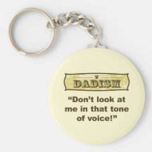 Dadism - Don't look at me in that tone of voice! Keychains
