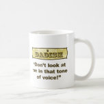 Dadism - Don't look at me in that tone of voice! Mugs