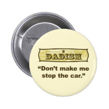 Dadism - Don't make me stop the car Pinback Button