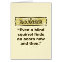 Dadism- Even a blind squirrel find an acorn cards by dadism Dadism- Even a blind squirrel find an acorn cards