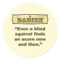 Dadism- Even a blind squirrel find an acorn stickers by dadism Dadism- Even a blind squirrel find an acorn stickers
