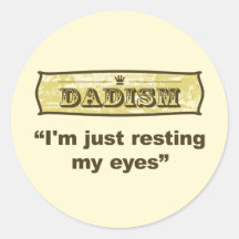 Dadism - I'm just resting my eyes Round Sticker