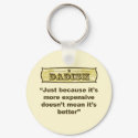 Dadism - Just because it’s more expensive... keychains