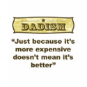 Dadism - Just because it’s more expensive... t-shirts