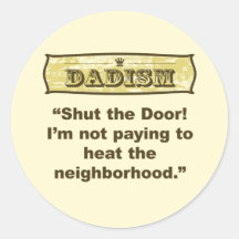 Dadism - Shut the door! Round Sticker