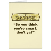 Dadism - So you think you’re smart, don’t ya? Greeting Card