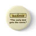 Dadism - The early bird gets the worm buttons