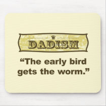 Dadism - The early bird gets the worm mousepads by dadism Dadism - The early bird gets the worm mousepads