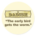 Dadism - The early bird gets the worm stickers