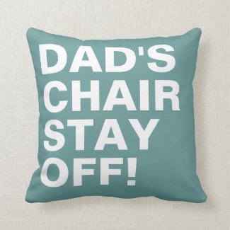 Dad's Chair Stay Off Funny Throw Pillows